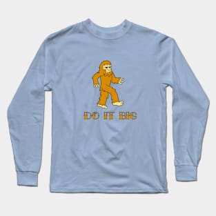 Do It Big cute cartoon bigfoot yeti cryptid monster Long Sleeve T-Shirt